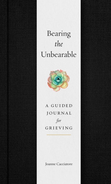 Bearing the Unbearable: A Guided Journal for Grieving