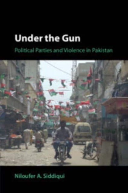 Under the Gun: Political Parties and Violence in Pakistan