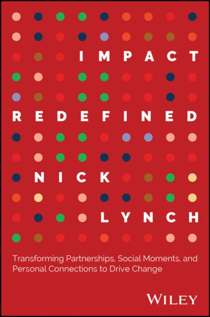 Impact Redefined: Transforming Partnerships, Social Moments, and Personal Connections to Drive Change