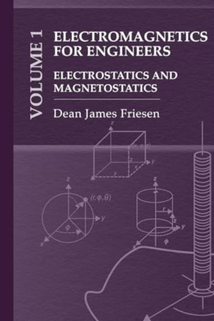 Electromagnetics for Engineers Volume 1: Electrostatics and Magnetostatics