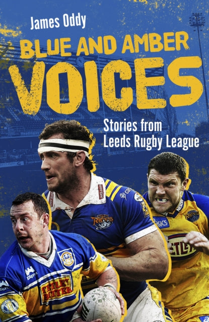 Blue and Amber Voices: Stories from Leeds Rugby League