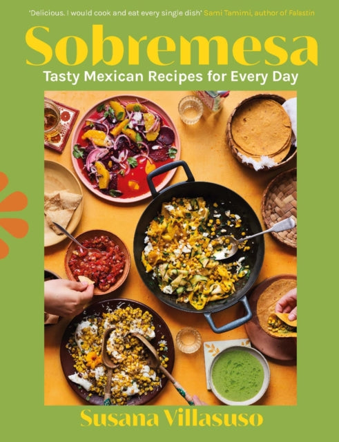 Sobremesa: Tasty Mexican Recipes for Every Day