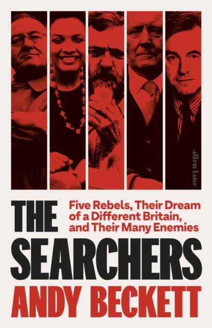 The Searchers: Five Rebels, Their Dream of a Different Britain, and Their Many Enemies