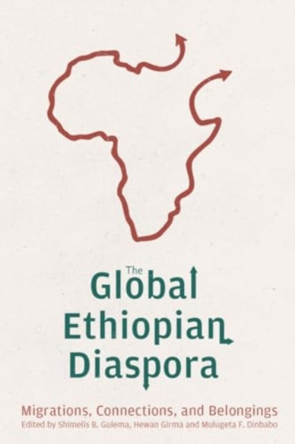 The Global Ethiopian Diaspora: Migrations, Connections, and Belongings