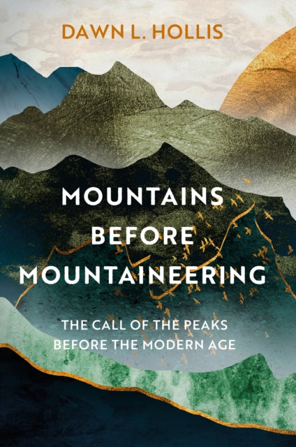 Mountains before Mountaineering: The Call of the Peaks before the Modern Age