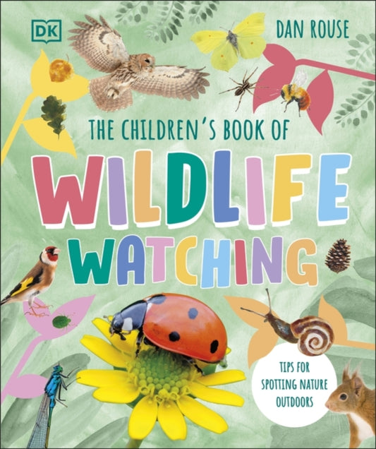 The Children's Book of Wildlife Watching: Tips for Spotting Nature Outdoors