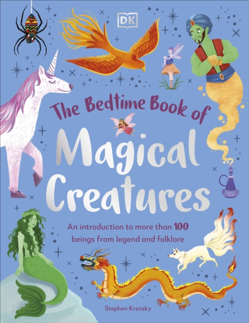 The Bedtime Book of Magical Creatures: An Introduction to More than 100 Creatures from Legend and Folklore