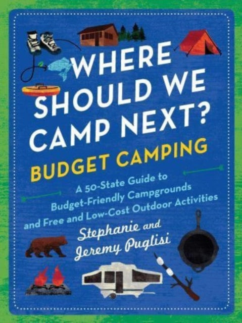 Where Should We Camp Next?: Budget Camping: A 50-State Guide to Budget-Friendly Campgrounds and Free and Low-Cost Outdoor Activities
