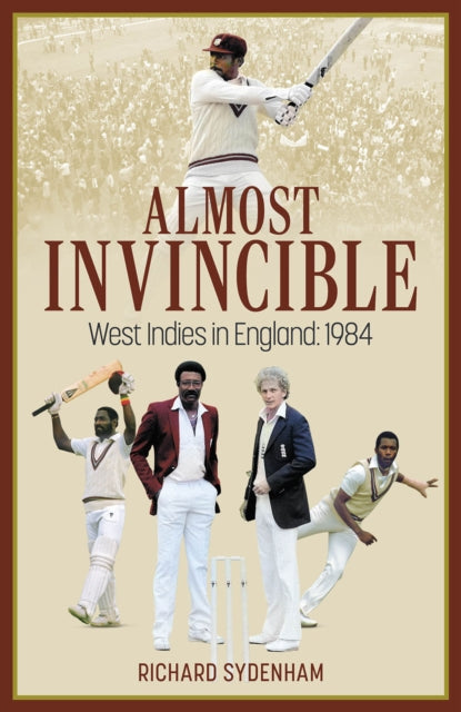 Almost Invincible: The West Indies Cricket Team in England: 1984