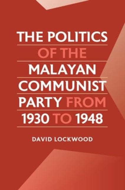 The Politics of the Malayan Communist Party from 1930 to 1948