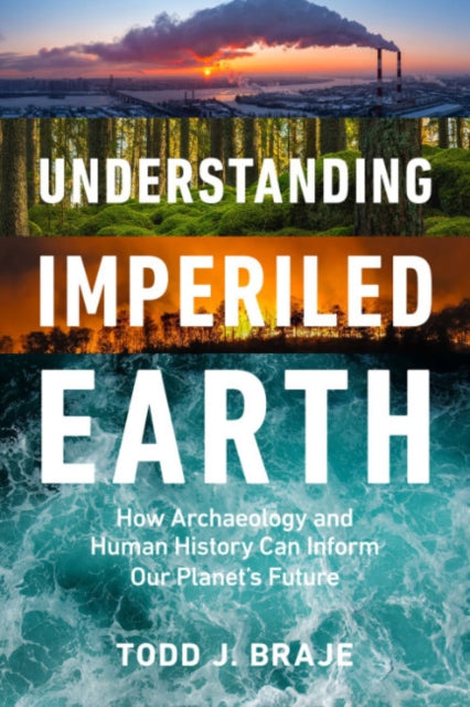 Understanding Imperiled Earth: How Archaeology and Human History Inform a Sustainable Future