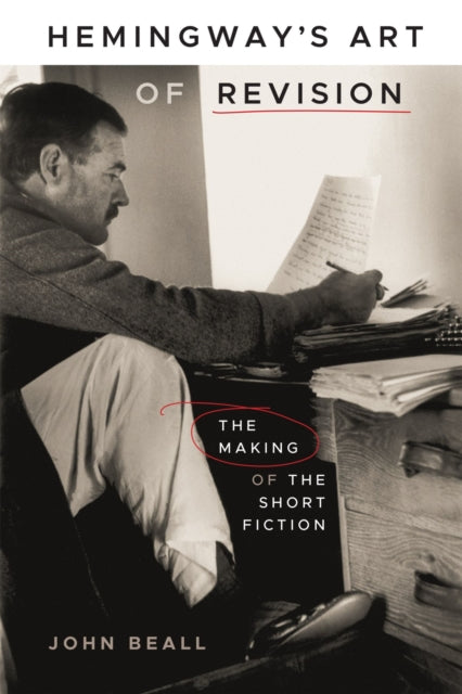 Hemingway's Art of Revision: The Making of the Short Fiction