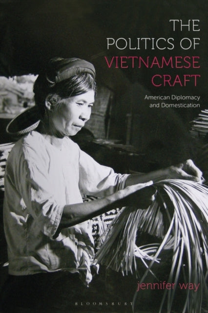 The Politics of Vietnamese Craft: American Diplomacy and Domestication