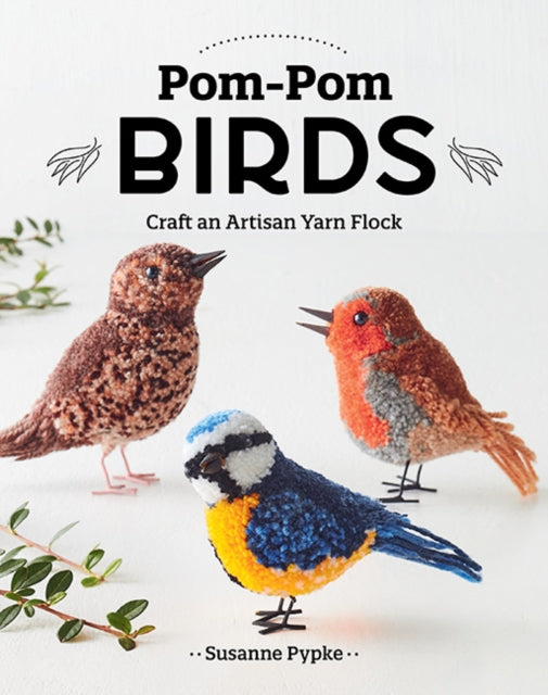 Pom-Pom Birds: Craft an Artisan Yarn Flock