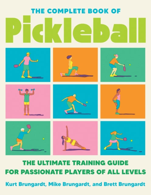 The Complete Book Of Pickleball: The Ultimate Training Guide for Passionate Players of All Levels