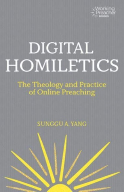 Digital Homiletics: The Theology and Practice of Online Preaching