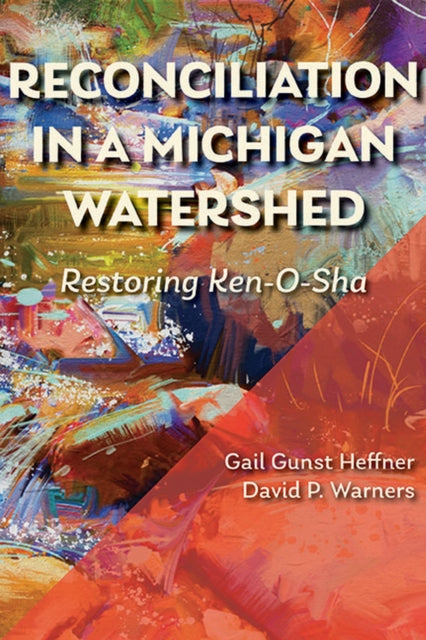 Reconciliation in a Michigan Watershed: Restoring Ken-O-Sha