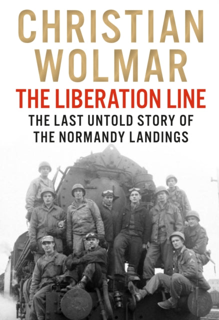 The Liberation Line: The Last Untold Story of the Normandy Landings