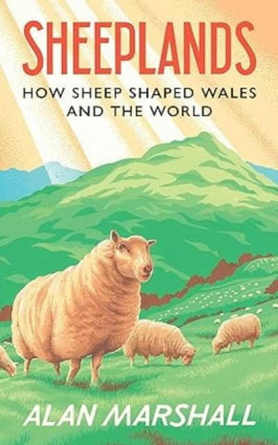 Sheeplands: How Sheep Shaped Wales and the World