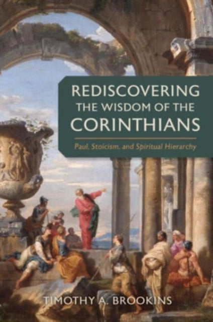 Rediscovering the Wisdom of the Corinthians: Paul, Stoicism, and Spiritual Hierarchy