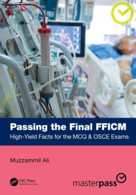 Passing the Final FFICM: High-Yield Facts for the MCQ & OSCE Exams