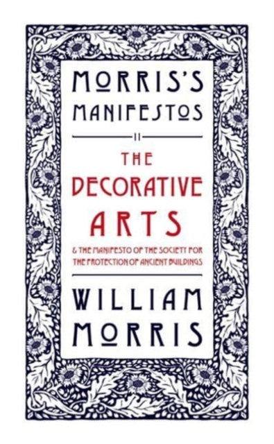 The Decorative Arts: And The Manifesto of the Society for the Protection of Ancient Buildings