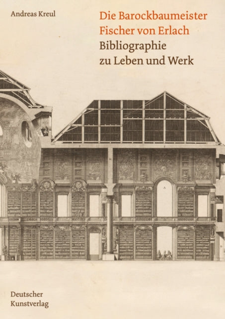 Die Barockbaumeister Fischer von Erlach: Bibliographie zu Leben und Werk