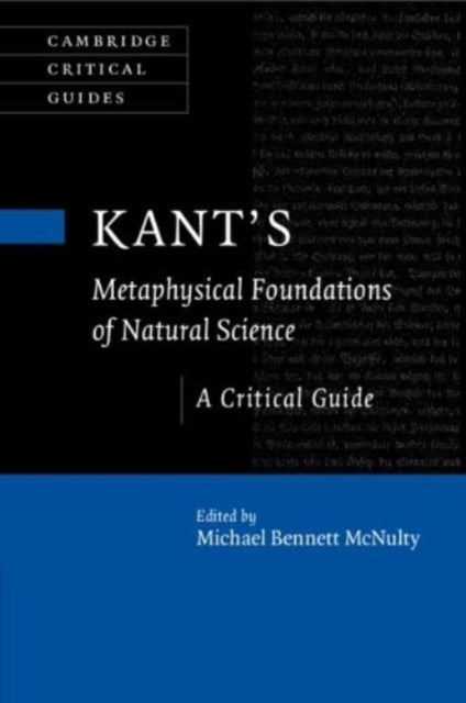 Kant's Metaphysical Foundations of Natural Science: A Critical Guide