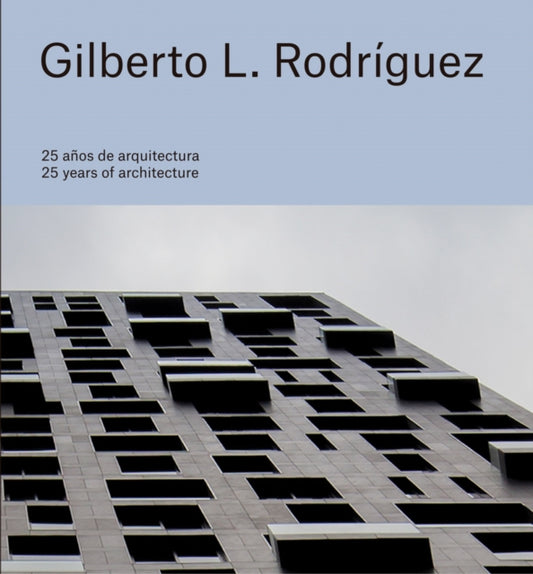 Gilberto L. Rodriguez: 25 Years of Architecture