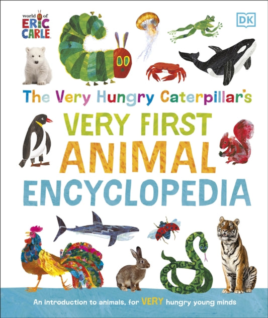 The Very Hungry Caterpillar's Very First Animal Encyclopedia: An Introduction to Animals, For VERY Hungry Young Minds