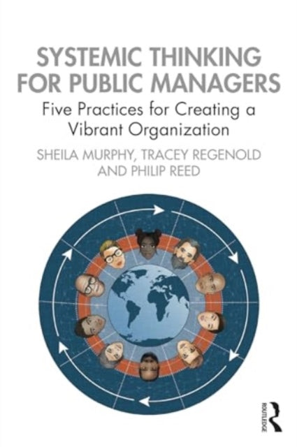 Systemic Thinking for Public Managers: Five Practices for Creating a Vibrant Organization