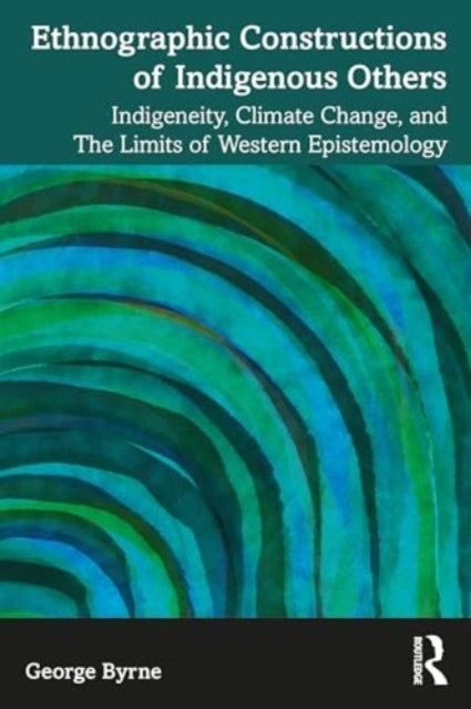 Ethnographic Constructions of Indigenous Others: Indigeneity, Climate Change, and the Limits of Western Epistemology