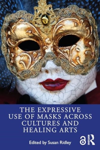The Expressive Use of Masks Across Cultures and Healing Arts