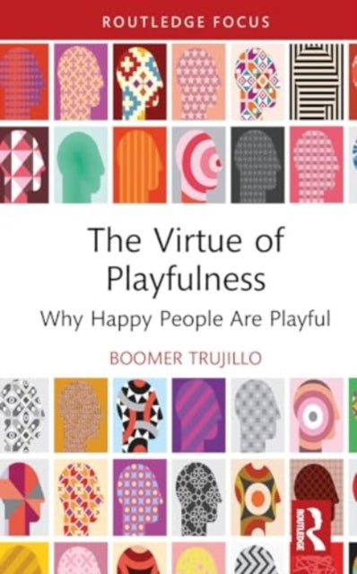 The Virtue of Playfulness: Why Happy People Are Playful