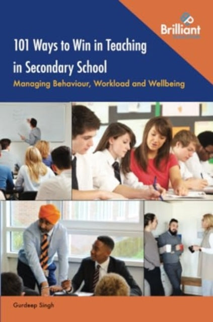101 Ways to Win in Teaching in Secondary School: Managing Behaviour, Workload and Wellbeing