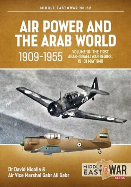 Air Power and the Arab World 1909-1955, Volume 10: The First Arab-Israeli War Begins, 15-31 May 1948