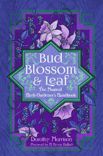 Bud, Blossom, & Leaf: The Magical Herb Gardener's Handbook