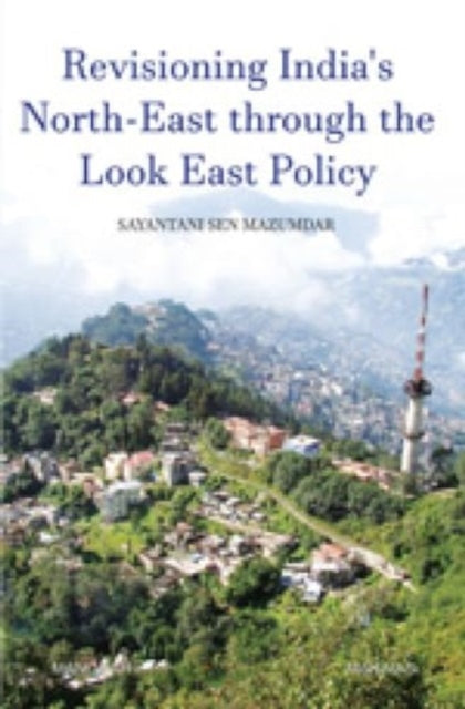 Revisioning India's North-East through the Look East Policy