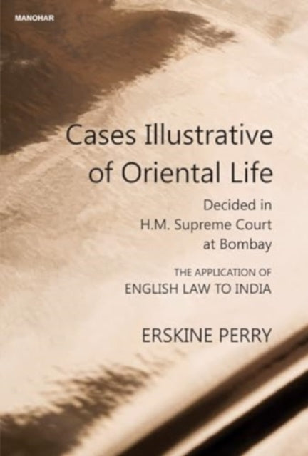 Cases Illustrative of Oriental life: Decided in H.M. Supreme Court at Bombay