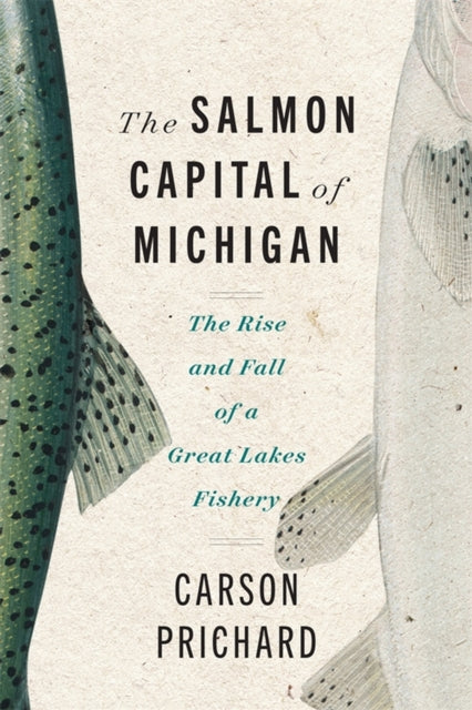 The Salmon Capital of Michigan: The Rise and Fall of a Great Lakes Fishery