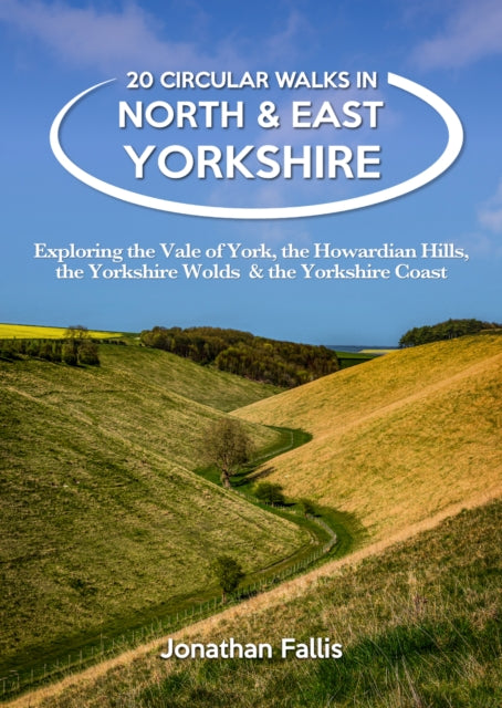 20 Circular Walks in North & East Yorkshire: Exploring the Vale of York, the Howardian Hills, the Yorkshire Wolds & the Yorkshire Coast