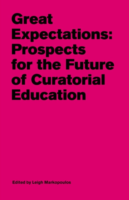 Great Expectations - Prospects for the Future of Curatorial Education