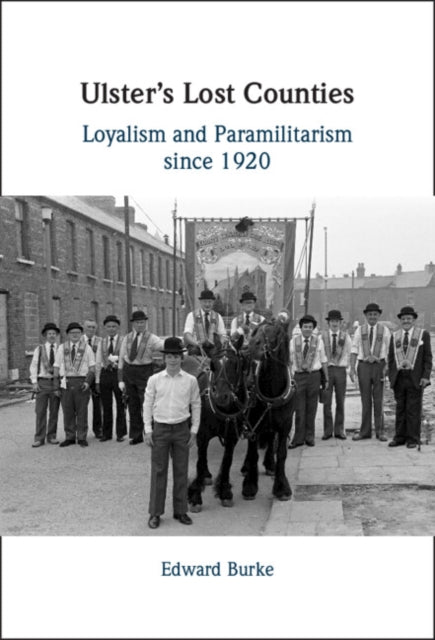 Ulster's Lost Counties: Loyalism and Paramilitarism since 1920