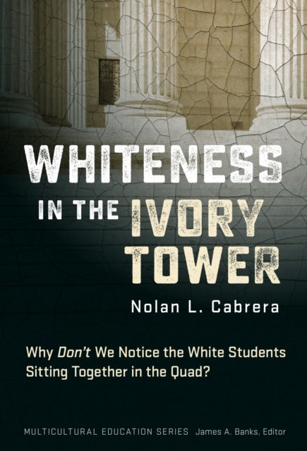 Whiteness in the Ivory Tower: Why Don't We Notice the White Students Sitting Together in the Quad?