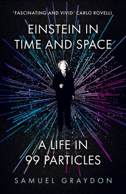 Einstein in Time and Space: A Life in 99 Particles