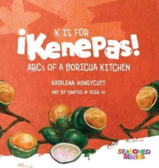 K is for Kenepas: ABCs of a Boricua Kitchen