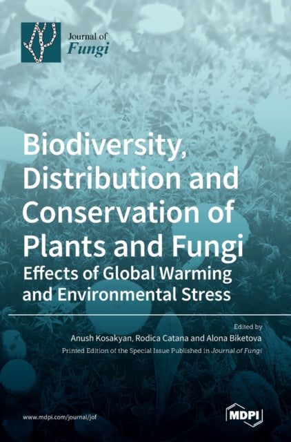Biodiversity, Distribution and Conservation of Plants and Fungi: Effects of Global Warming and Environmental Stress