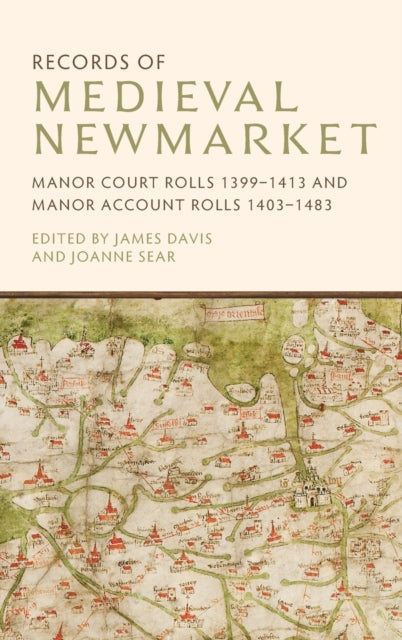 Records of Medieval Newmarket: Manor Court Rolls 1399-1413 and Manor Account Rolls 1403-1483