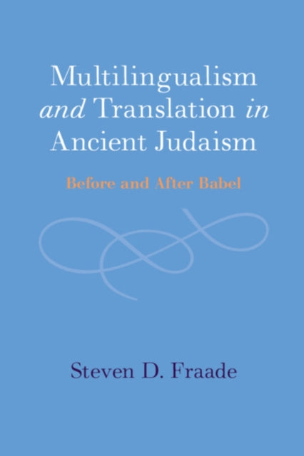 Multilingualism and Translation in Ancient Judaism: Before and After Babel