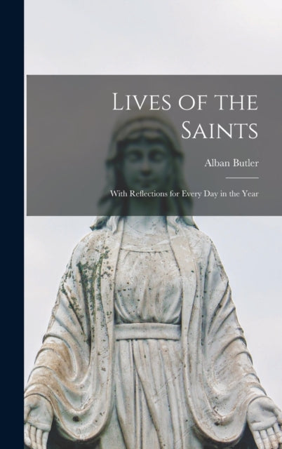 Lives of the Saints: With Reflections for Every Day in the Year